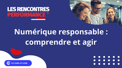 Les Rencontres Performances® - Numérique responsable : comprendre et agir